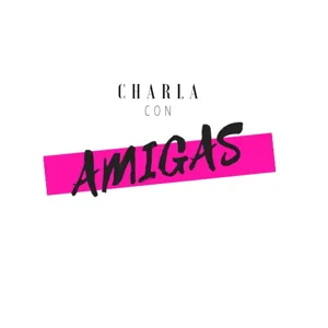 Charla con amigas E06