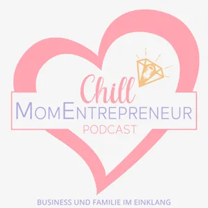 036 Selbstständig als Mama - der Chill MomEntrepreneur Weg