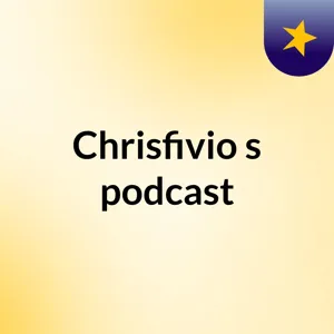 Episode 2 - Chrisfivio's podcast