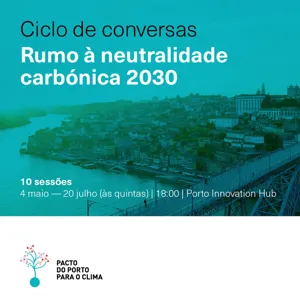 Ciclo de Conversas - Rumo aÌ Neutralidade CarboÌnica 2030 #5 O Envolvimento da Comunidade