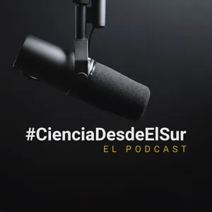 Ciencia desde El Sur - El Podcast