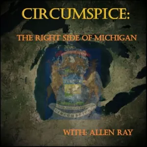 Episode 74 - CIRCUMSPICE: The Right Side of Michigan