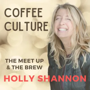 COFFEE CULTURE with Holly Shannon