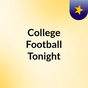 College Football Tonight Ep 4 Part 1