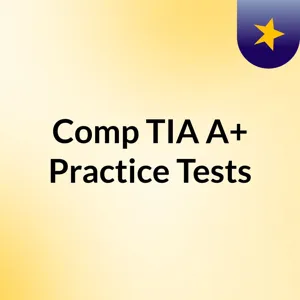 Episode 3 - Comp TIA A+ Practice Tests