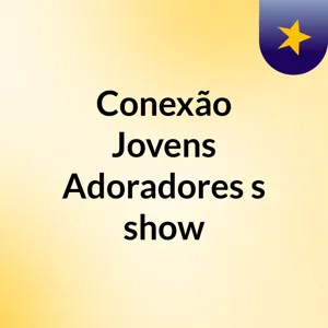 ConexÃ£o Jovens Adoradores: #Louvores #GabrielaRocha2017