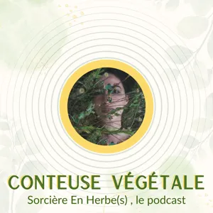 Conteuse Végétale I Sorcière en Herbe(s) le podcast