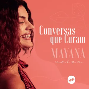 OuÃ§a Conversas que Curam, um Original Pod360 com Mayana Neiva