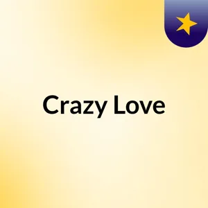 Episode 2 - Crazy Love