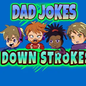 Dad Jokes and Down Strokes