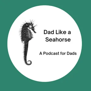 Season 1 Episode 11 Dad Like a Seahorse: Ian Tompkins & the importance of being present as a Dad