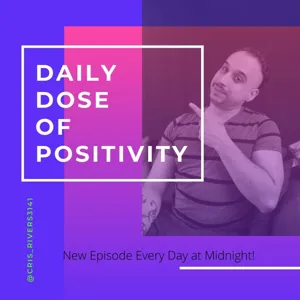 Episode 102 - Daily Dose of Positivity