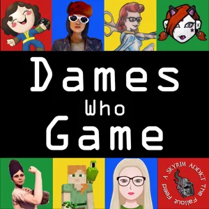 Dames who Game Ep.18