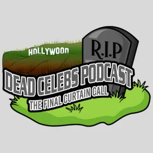 Notable Celebrities That Died 2023 -Episode #5-  Dead-Celebs Podcast "Final Curtain Call"