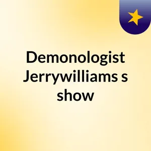 Demonologist Jerrywilliams's show
