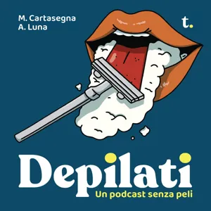 Depilati - EP 6 - 15 luglio 2021