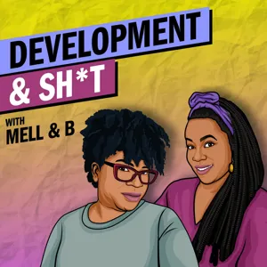 Development & Sh*t w/Mell & B