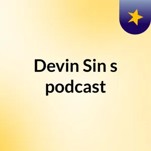 Episode 2 - Devin Sin's podcast Hones-Teaâ