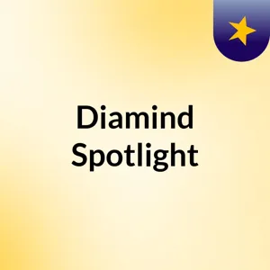 Episode 3 - Diamind Spotlight featuring Joseph G.O. Ogbonnaya