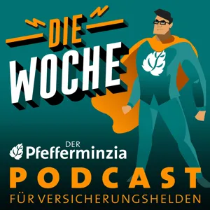 Die Woche #47 – Der Pfefferminzia Podcast für Versicherungshelden