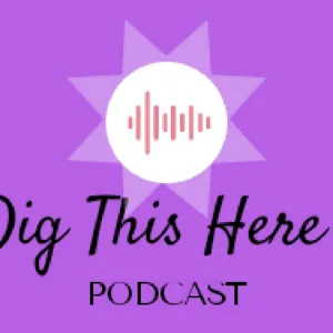 Episode 10 - Dig This Here #OpenInvite