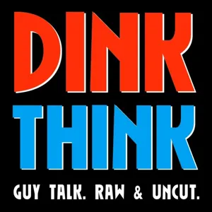 DINK THINK PODCAST Episode 5