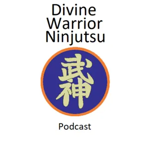 Divine Warrior Ninjutsu - Podcast Ep 11