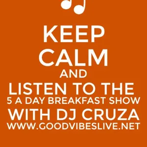 THE 5 A DAY BREAKFAST SHOW with DJ CRUZA