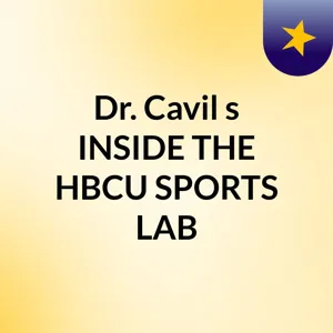 Ep 163, Dr. Cavil's Inside the HBCU Sports Lab with special guest Samuel L. Polk