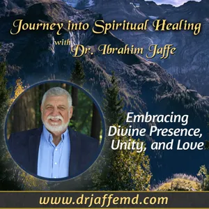 A Journey Into Spiritual Healing with Dr. Ibrahim Jaffe, M.D.