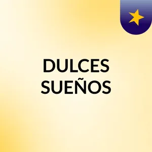 Episodio 1 - Dulces SueÃ±os