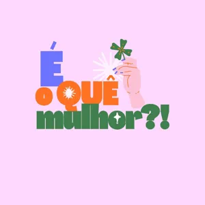 EpisÃ³dio 30Â° - Mulheres SÃ£o Multifacetas?