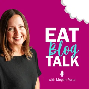 400: Why Did I Start Eat Blog Talk, Exciting Blogging Developments & How to Set Healthy Boundaries with Megan Porta