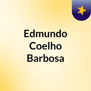 EpisÃ³dio 51 - Edmundo Coelho Barbosa