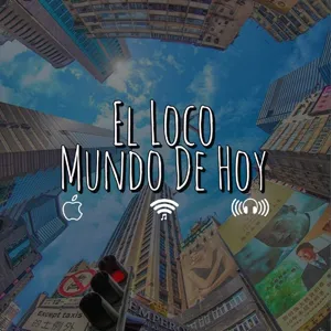 Episodio 6 - El Loco Mundo De Hoy