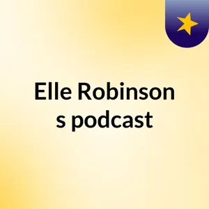 Episode 6 - Elle Robinson's podcast