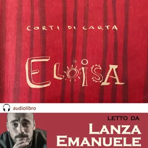 Eloisa - Dario Fo, letto da Emanuele Lanza (Corti di Carta).