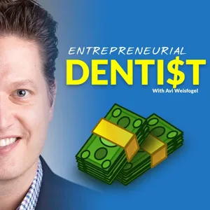 Entrepreneurial Dentist Podcast with Avi Weisfogel