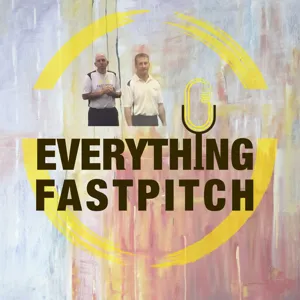 Everything Fastpitch - Practice Like You Mean it, Interview With Coach Don and a Tip of the Week.