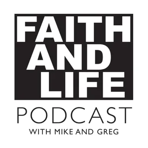 Episode 1 (Introduction to the Podcast) Faith and Life Podcast with Mike and Greg