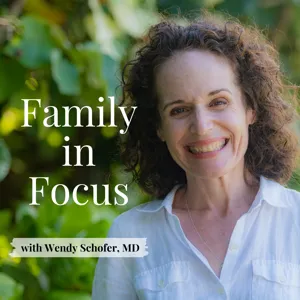 Family in Focus with Wendy Schofer, MD