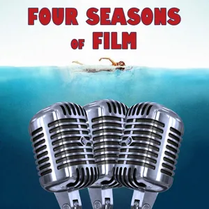 Four Seasons of Film Podcast #411