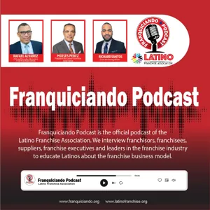 EP. 17: iFranchise Group helping Latinos to launch their Franchise Brands