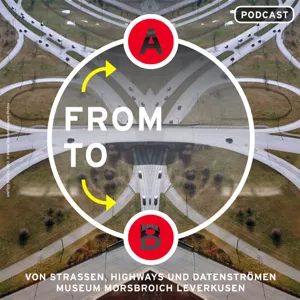 From A to B. Von Straßen, Highways und Datenströmen