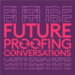 02: Futureproofing Conversations with Laura Capell-Abra