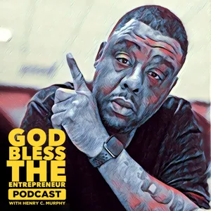 God Bless The Entrepreneur | Season 4: Episode 52: I Refuse to be Realistic