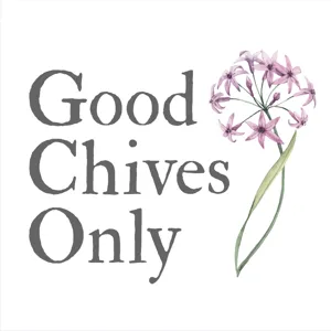 What the heck is the Good Chives Only gardening podcast?