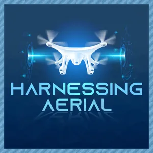Harnessing Aerial - Drone Podcast