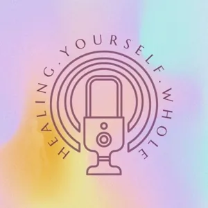 Healing.Yourself.Whole Podcast - Episode 3: Neurogenic Qigong- Interview with Lara J. Day