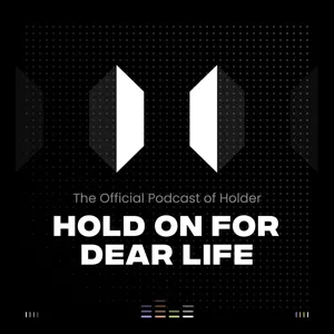 Hold on for Dear Life — The Holder Podcast ep. 15